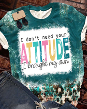 Not Need Your Attitude Brought My Own T-shirt