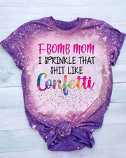 F-Bomb Mom I Sprinkle That Shit Like Confetti Bleached Printed T-shirt