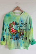 Living Today Like You're Getting Fried Tomorrow Sweatshirt