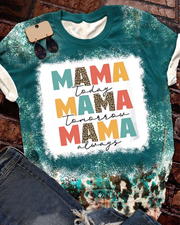 Mama Today Mama Tomorrow Mama Always T-shirt