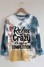 Relax We Are All Crazy  Not A Compition Sweatshirt