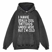 Unisex Have Tattoos But Really Cold Washed Distressed Hoodie