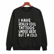 Unisex Have Cool Tattoos But Cold  Round Neck Sweatshirt