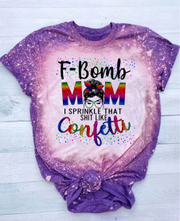 F-Bomb Mom I Sprinkle that Like Confetti T-shirts