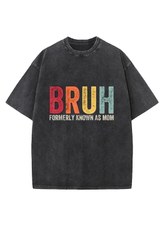 Bruh Formerly Known As Mom Washed Distressed Oversize 100%Cotton Crewneck T-shirt