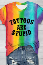 Unisex Tattoos Are Stupid Ombre Color Round Neck Short Sleeve T-shirt